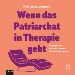 Katharina Linnepe Wenn das Patriarchat in Therapie geht Hörbuch