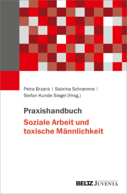 Soziale-Arbeit-und-toxische-Männlichkeit Praxishandbuch Soziale Arbeit und toxische Männlichkeit