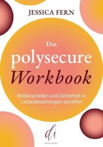 Buchcover ‚Polysecure Workbook‘ von Jessica Fern – Praxisbuch zu Bindung, Selbstreflexion und erfüllten Beziehungen