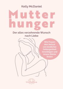 Buchcover ‚Mutterhunger‘ von Kelly McDaniel – Bindung, Kindheitstrauma und Heilung emotionaler Wunden
