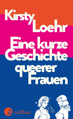 Eine kurze Geschichte queerer Frauen von Kirsty Loehr, Cover