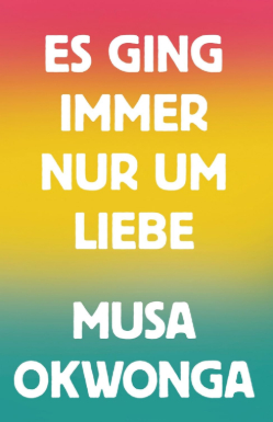 Es ging immer nur um Liebe von Musa Okwonga, Cover