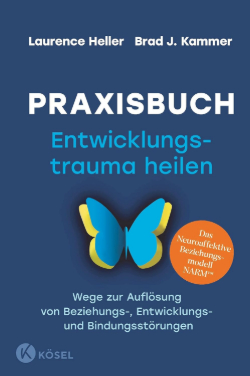 Heller-Kammer_Praxisbuch_Entwicklungstrauma-heilen Laurence Heller Brad J. Kammer Praxisbuch Entwicklungstrauma heilen