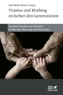 Karl Heinz Brisch Trauma und Bindung zwischen den Generationen