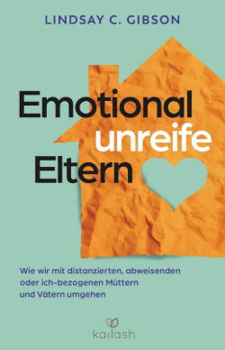 Lindsay Gibson Emotional unreife Eltern