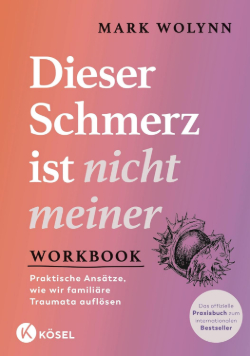 Mark Wolynn Dieser Schmerz ist nicht meiner Workbook