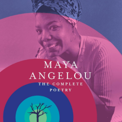 Maya Angelou: The Complete Poetry