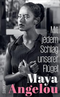 Maya Angelou: Mit jedem Schlag unserer Flügel