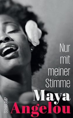 Maya Angelou: Nur mit meiner Stimme 