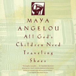 Maya Angelou: All gods children need traveling shoes
