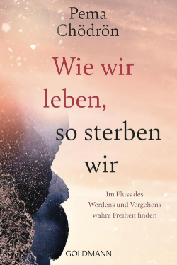 Pema Chödrön Wie wir leben so sterben wir