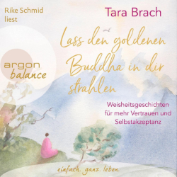 Tara Brach Lass den goldenen Buddha in dir strahlen Hörbuch