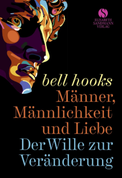 bell hooks Männer Männlichkeit und Liebe Der Wille zur Veränderung
