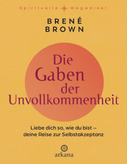 Brene Brown: Die Gaben der Unvollkommenheit The Gift of Imperfection
