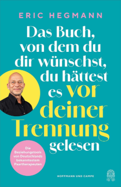 Eric Hegmann: Das Buch von dem du dir wünschst du hättest es vor deiner Trennung gelesen