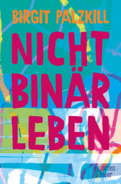 Birgit-Palzkill_nicht-binaer-leben Birgit Palzkill: Nicht Binär Leben