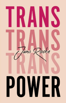 Juno-Roche_Trans-Power Juno Roche: Trans Power