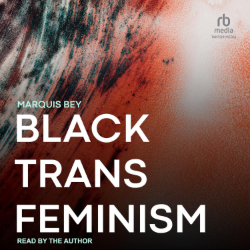 Marquis-Bey_Black-Trans-Feminism Marquis Bey: Black Trans Feminism Hörbuch