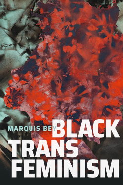 Marquis-Bey_Black-Trans-Feminism Marquis Bey: BLACK TRANS FEMINISM