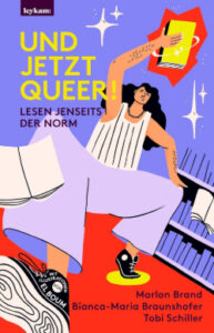 Und jetzt queer!: Lesen jenseits der Norm von Bianca-Maria Braunshofer, Marlon Brand, Tobi Schiller & Jasmina El Bouamraoui