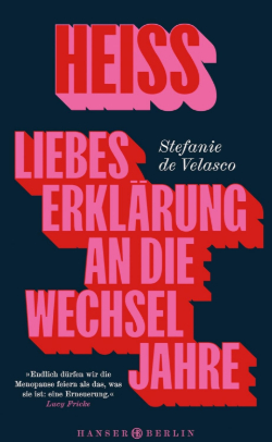 Stefanie de Velasco: Heiss. Liebeserklärung an die Wechseljahre