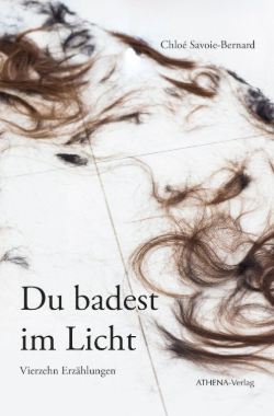 Chloé-Savoie-Bernard_Du-badest-im-Licht Chloé Savoie-Bernard: Du badest im Licht